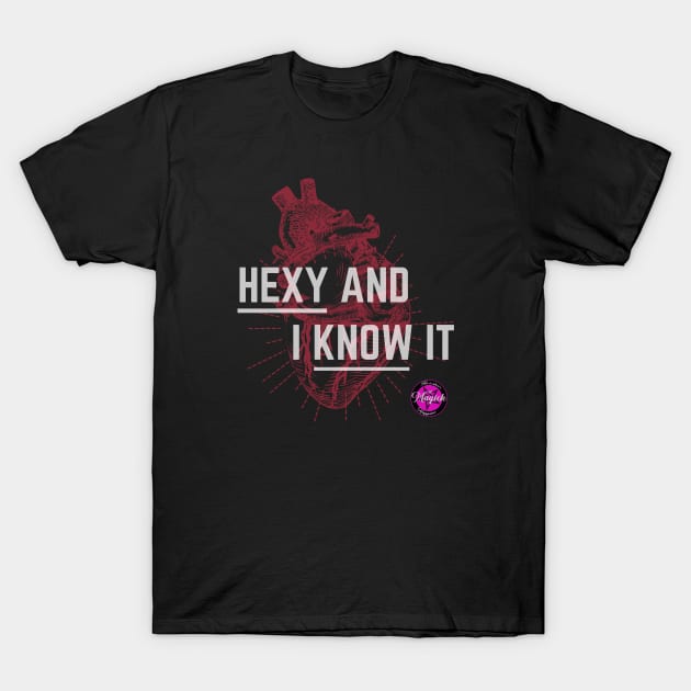 Hexy and I Know It T-Shirt by MagickHappens